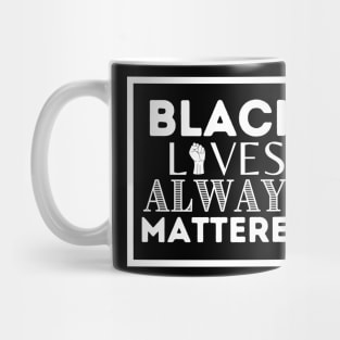 Black Lives ALWAYS Mattered Mug